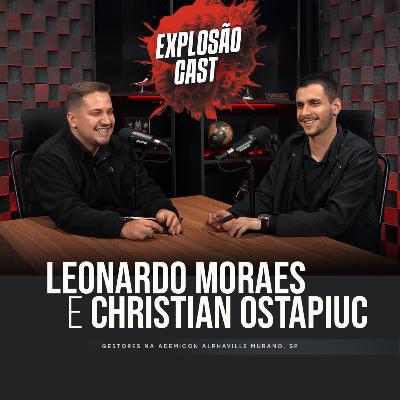 Explosão Cast #EP39| Leonardo Moraes recebe Christian Ostapiuc.