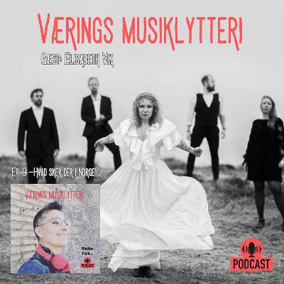 VÆRINGS MUSIKLYTTERI - “Hvad sker der i Norge?” (Gæst: Elisabet Vik)