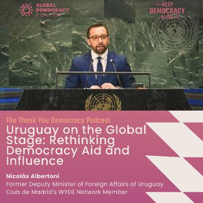 Uruguay on the Global Stage: Rethinking Democracy Aid and Influence with Nicolás Albertoni