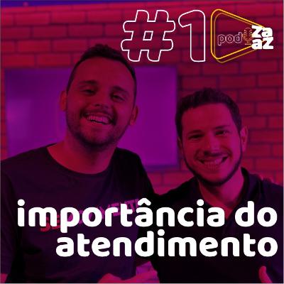 #1 a importância do atendimento - PodZaaz