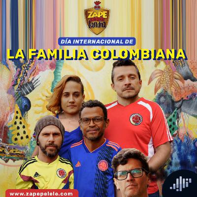 Día internacional de: La familia colombiana | ZapePeleleLandia