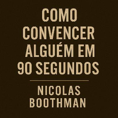 25 - Como convencer alguém em 90 segundos