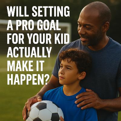 Will Setting a Pro Goal for Your Kid Actually Make It Happen?