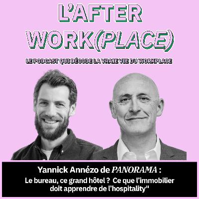 #34 - Le bureau, ce grand hôtel ?  Ce que l’immobilier doit apprendre de l’hospitality"  avec Yannick Annézo de PANORAMA