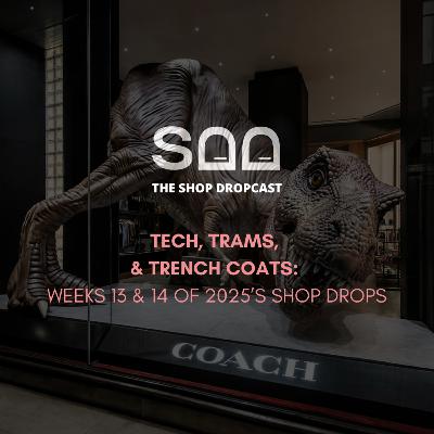 Tech, Trams, and Trench Coats: Weeks 13 & 14 of 2025’s Shop Drops
