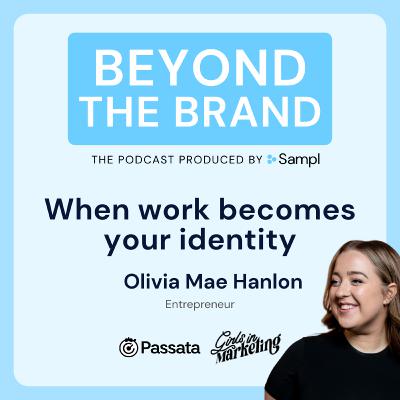 When work becomes your identity | Olivia Mae Hanlon | Passata & Girls in Marketing