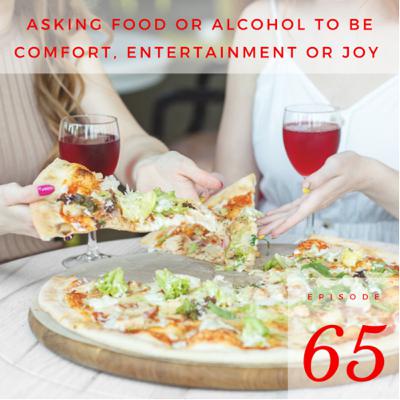 Asking Food or Alcohol to be Comfort, Entertainment or Joy
