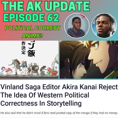 AK Update Ep 62 - Political Correct Anime?