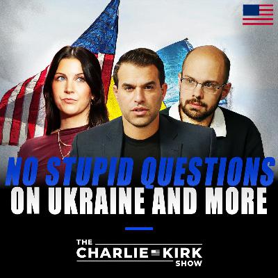 No Stupid Questions on Ukraine and More
