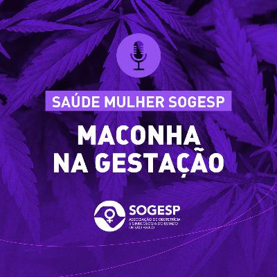 Maconha na gestação - Podcast Saúde Mulher SOGESP