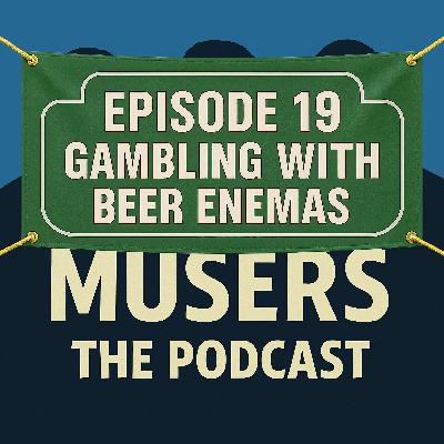 Gambling with Beer Enemas - Episode 19