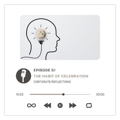 Corporate Reflections : The Habit of Celebration