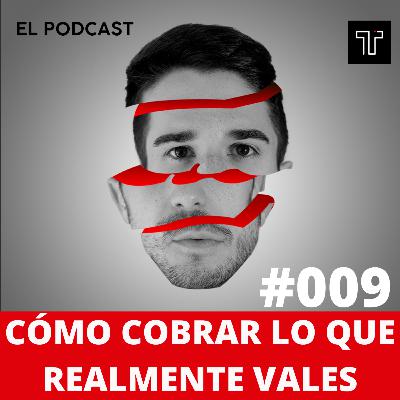 Cómo Cobrar Lo Que Realmente Vales | Ep.009 Cómo Cobrar Lo Que Realmente Vales | Ep.009