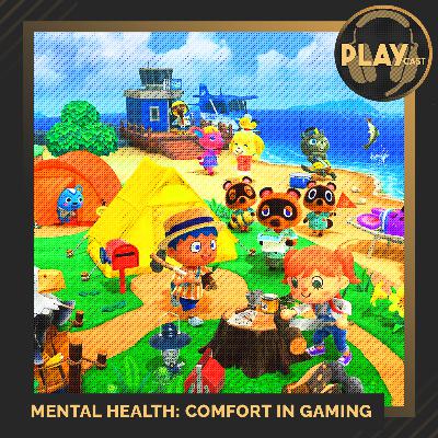 PLAYCast #18 - Mental Health: Comfort In Gaming
