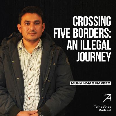 Illegal Border Crossing: The Game of Death | Talha Ahad Podcast | Ep 10