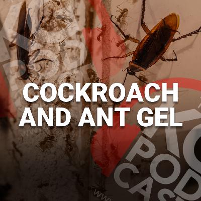 Episode 37: Cockroach & Ant Gel