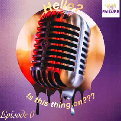 Episode 0(PILOT): “Hello? Is this thing on???” Episode 0(PILOT): “Hello? Is this thing on???”