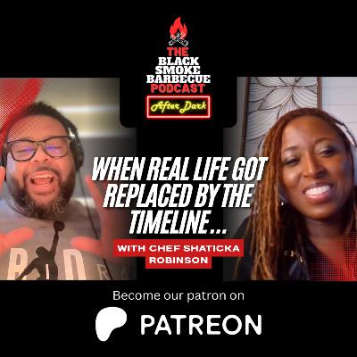 Black Smoke After Dark | When Real Life Got Replaced By The Timeline w/ w/ Chef Shatika Robinson Black Smoke After Dark | When Real Life Got Replaced By The Timeline w/ w/ Chef Shatika Robinson