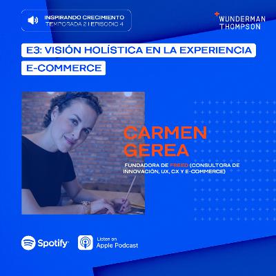 T2E4 Visión holística en la experiencia e-commerce con Carmen Gerea: Fundadora de Freed (Consultora de Innovación, UX, CX y E-commerce)