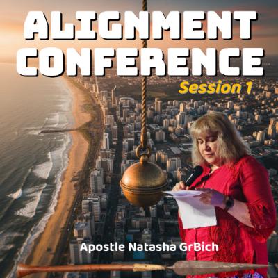 THE ALIGNMENT CONFERENCE -Session 1 (Apostle Natasha GrBich)