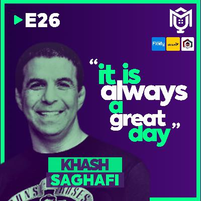 It Is Always A Great Day with Khash Saghafi