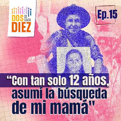 Con tan solo 12 años, asumí la búsqueda de mi mamá