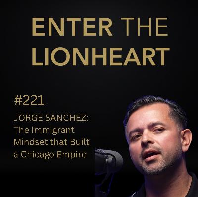 #221 – Jorge Sanchez: The Immigrant Mindset that Built a Chicago Empire #221 – Jorge Sanchez: The Immigrant Mindset that Built a Chicago Empire