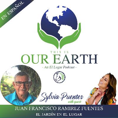 #21 El jardín en el lugar con Juan Francisco Ramirez Fuentes