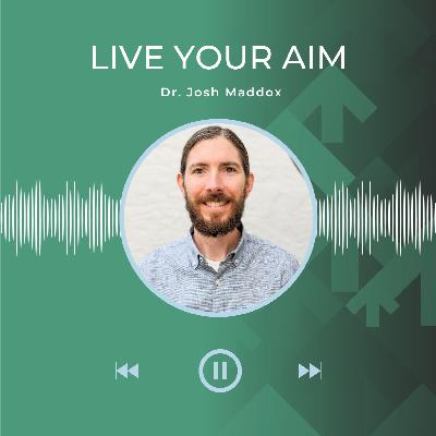 Dr. Josh Maddox: Finding Your Aim in an Aimless World