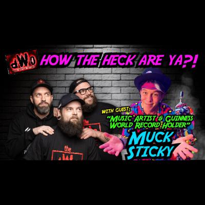 How the Heck are Ya?! with guest: Music Artist & Guinness World Record Holder, Muck Sticky