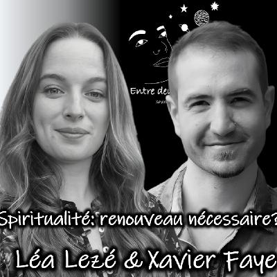 Interview - Spiritualité: vers un renouveau nécessaire? Léa Lezé & Xavier Faye Interview - Spiritualité: vers un renouveau nécessaire? Léa Lezé & Xavier Faye