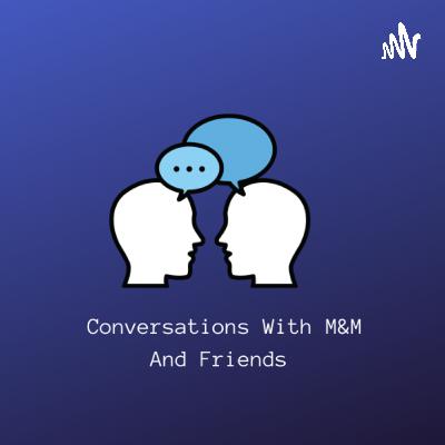 Conversations With M&M/Episode 4 Random Questions