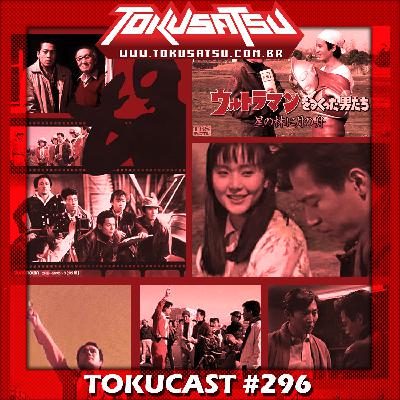 Tokucast #296 – Os Homens que fizeram Ultraman