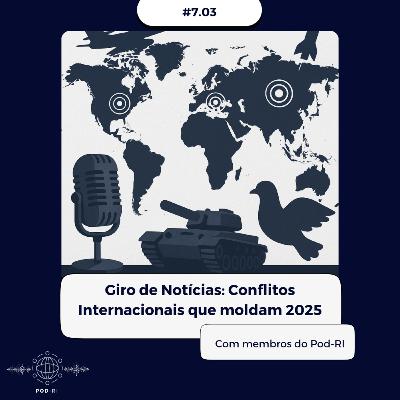 Pod-RI #7.03 - Giro de Notícias: Conflitos Internacionais que moldam 2025 Pod-RI #7.03 - Giro de Notícias: Conflitos Internacionais que moldam 2025