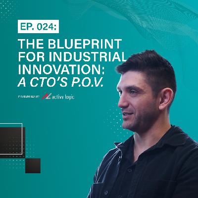 Ep. 024: The Blueprint for Industrial Innovation: A CTO’s P.O.V | w/ Special Guest Arturo Pino of HIX Corporation