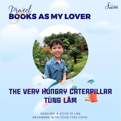 [SWorld VietNam] The very hungry caterpillar - by Tung Lam