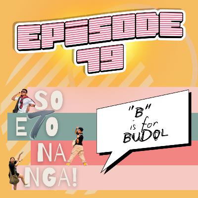 EP 79: B is for Budol