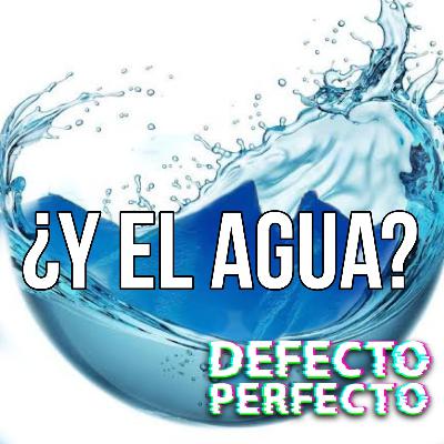 ¿Y EL AGUA?