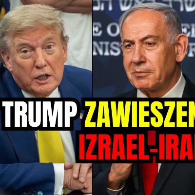 TRUMP OGŁOSIŁ ZAWIESZENIE BRONI NA LINII IZRAEL-IRAN