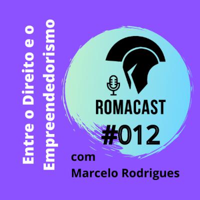 Entre o Direito e o Empreendedorismo - com Marcelo Borges Rodrigues | Romacast #012 Entre o Direito e o Empreendedorismo - com Marcelo Borges Rodrigues | Romacast #012