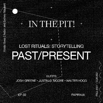 In the Pit ! Lost Rituals: Storytelling, 02 | Past/Present - Sosa Erhabor, Sydney Maubert In the Pit ! Lost Rituals: Storytelling, 02 | Past/Present - Sosa Erhabor, Sydney Maubert