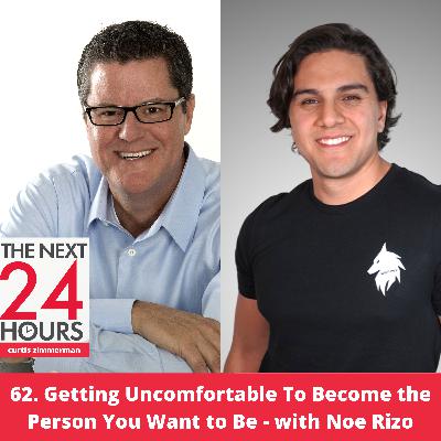 #62: Getting Uncomfortable to Become Who You Want to Be - with Noe Rizo