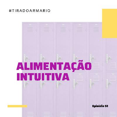 51 #TIRADOARMARIO - ALIMENTAÇÃO INTUITIVA 51 #TIRADOARMARIO - ALIMENTAÇÃO INTUITIVA