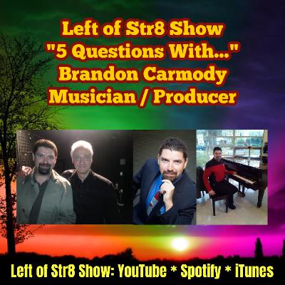 Left of Str8 Show: 5 Questions with Brandon Carmody Musician and Producer