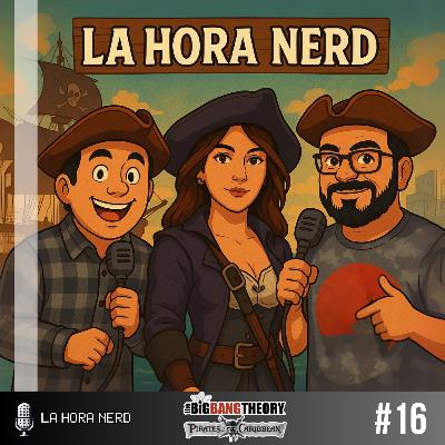 La Hora Nerd #16 ‐ La teoría del Big Bang y Piratas del Caribe ft. Pilaryka Galván "Desconectados"
