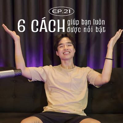 Đắp Chăn Nằm Nghe Tun Kể #21 | 6 cách này sẽ giúp bạn luôn được nổi bật dù ở bất cứ đâu Đắp Chăn Nằm Nghe Tun Kể #21 | 6 cách này sẽ giúp bạn luôn được nổi bật dù ở bất cứ đâu