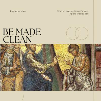 Vol.1 S4 E6: Catholic Daily - Be Made Clean ๐ธ pupinpodcast Vol.1 S4 E6: Catholic Daily - Be Made Clean ๐ธ pupinpodcast