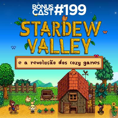 BonusCast #199: Stardew Valley e a revolução dos cozy games BonusCast #199: Stardew Valley e a revolução dos cozy games