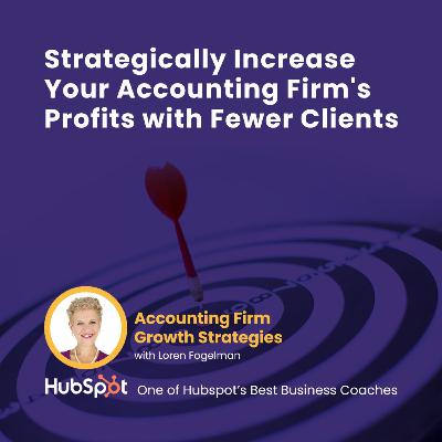 Strategically Increase Your Accounting Firm's Profits with Fewer Clients