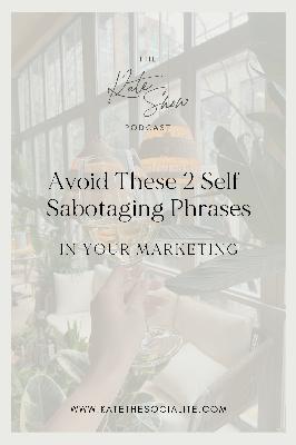 Avoid These 2 Self-Sabotaging Phrases in Your Marketing Avoid These 2 Self-Sabotaging Phrases in Your Marketing